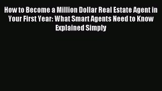 Read How to Become a Million Dollar Real Estate Agent in Your First Year: What Smart Agents