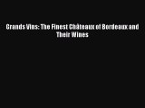 Read Grands Vins: The Finest Châteaux of Bordeaux and Their Wines Ebook Free