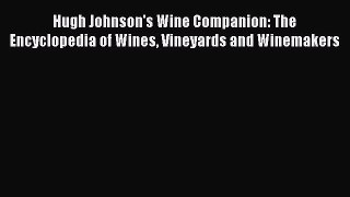 Read Hugh Johnson's Wine Companion: The Encyclopedia of Wines Vineyards and Winemakers Ebook