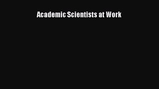 Read Academic Scientists at Work Ebook Free