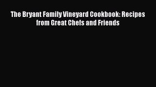 Read The Bryant Family Vineyard Cookbook: Recipes from Great Chefs and Friends PDF Free