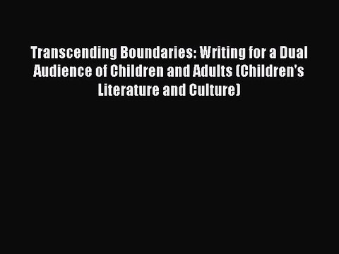 Read Transcending Boundaries: Writing for a Dual Audience of Children and Adults (Children's