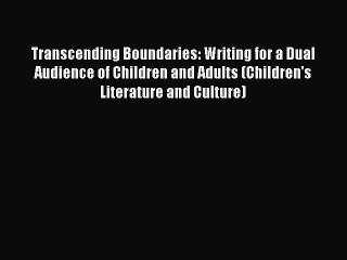 Read Transcending Boundaries: Writing for a Dual Audience of Children and Adults (Children's