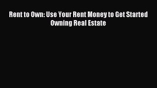 Read Rent to Own: Use Your Rent Money to Get Started Owning Real Estate Ebook Free