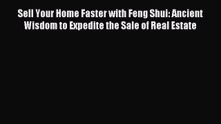 Read Sell Your Home Faster with Feng Shui: Ancient Wisdom to Expedite the Sale of Real Estate