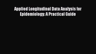 Read Applied Longitudinal Data Analysis for Epidemiology: A Practical Guide Ebook Free