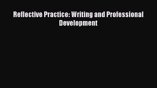 Read Reflective Practice: Writing and Professional Development Ebook Free