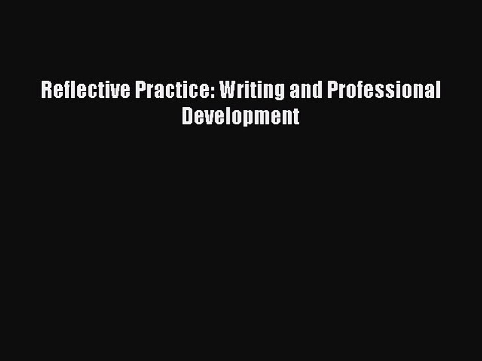 Read Reflective Practice: Writing and Professional Development Ebook Free