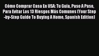 Download Cómo Comprar Casa En USA: Tu Guía Paso A Paso Para Evitar Los 13 Riesgos Más Comunes