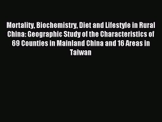 Read Mortality Biochemistry Diet and Lifestyle in Rural China: Geographic Study of the Characteristics