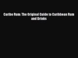 Read Caribe Rum: The Original Guide to Caribbean Rum and Drinks Ebook Free
