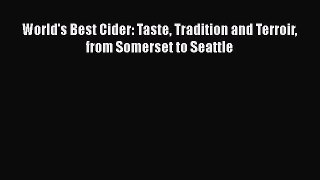 Read World's Best Cider: Taste Tradition and Terroir from Somerset to Seattle Ebook Free
