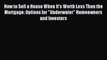 Read How to Sell a House When It's Worth Less Than the Mortgage: Options for Underwater Homeowners