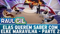 Elas Querem Saber com Elke Maravilha  - Parte 2