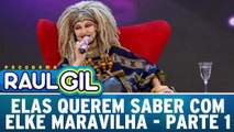 Elas Querem Saber com Elke Maravilha  - Parte 1