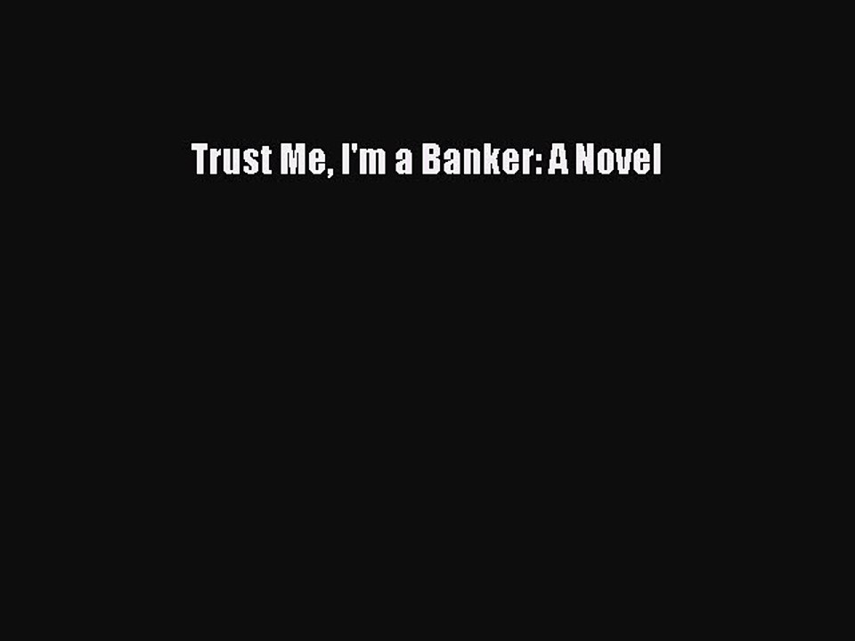 Download Trust Me I'm a Banker: A Novel  Read Online