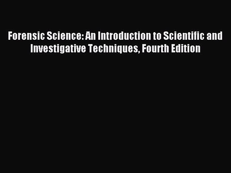 Read Forensic Science: An Introduction to Scientific and Investigative Techniques Fourth Edition