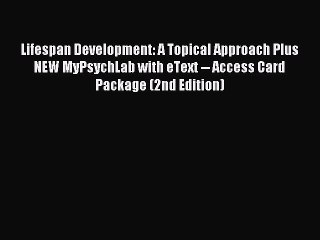 Download Lifespan Development: A Topical Approach Plus NEW MyPsychLab with eText -- Access