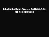 Download Rules For Real Estate Success: Real Estate Sales And Marketing Guide Free Books