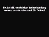 Read The Asian Kitchen: Fabulous Recipes from Every corner of Asia [Asian Cookbook 380 Recipes]