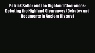 Read Patrick Sellar and the Highland Clearances: Debating the Highland Clearances (Debates