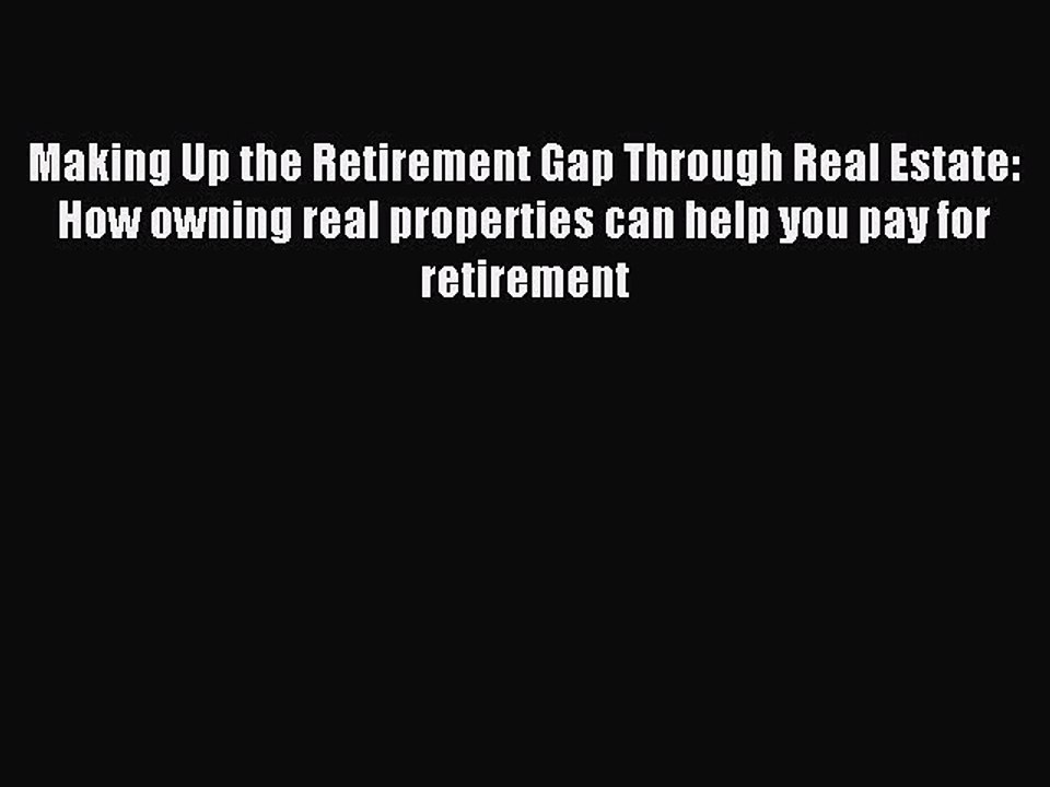 Read Making Up the Retirement Gap Through Real Estate: How owning real properties can help