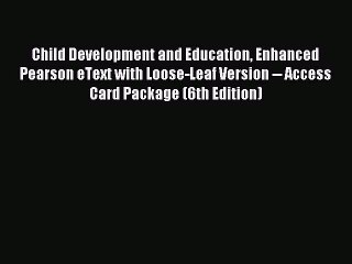 Read Child Development and Education Enhanced Pearson eText with Loose-Leaf Version -- Access