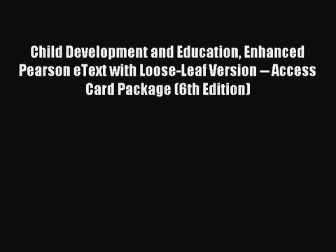 Read Child Development and Education Enhanced Pearson eText with Loose-Leaf Version Access