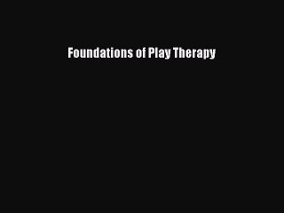 Foundations of Play Therapy - PDF Download Available