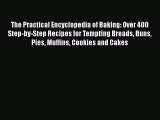 Read The Practical Encyclopedia of Baking: Over 400 Step-by-Step Recipes for Tempting Breads