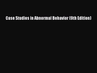Read Case Studies in Abnormal Behavior (9th Edition) Ebook Free