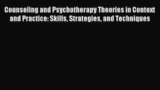 Download Counseling and Psychotherapy Theories in Context and Practice: Skills Strategies and