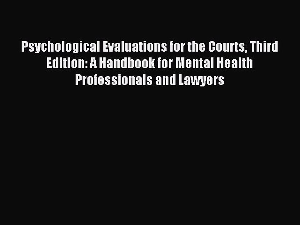 Read Psychological Evaluations for the Courts Third Edition: A Handbook for Mental Health Professionals