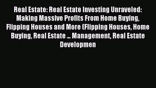Read Real Estate: Real Estate Investing Unraveled: Making Massive Profits From Home Buying