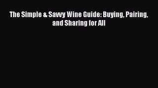 Read The Simple & Savvy Wine Guide: Buying Pairing and Sharing for All Ebook Free