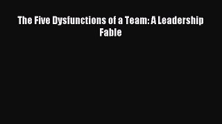 Download The Five Dysfunctions of a Team: A Leadership Fable PDF Free
