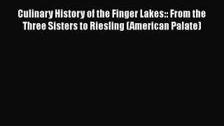 Read Culinary History of the Finger Lakes:: From the Three Sisters to Riesling (American Palate)
