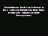 Read Elizabeth Alston's Best Baking: 80 Recipes for Angel Food Cakes Chiffon Cakes Coffee Cakes