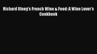 Download Richard Olney's French Wine & Food: A Wine Lover's Cookbook PDF Online