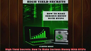 READ book  High Yield Secrets How To Make Serious Money With HYIPs Full EBook