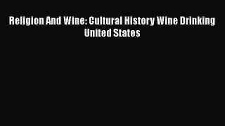 Download Religion And Wine: Cultural History Wine Drinking United States PDF Online