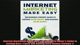 FREE EBOOK ONLINE  Internet Marketing Made Easy The Business Owners Guide to Getting More Traffic and Free Online