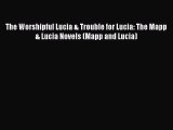 PDF The Worshipful Lucia & Trouble for Lucia: The Mapp & Lucia Novels (Mapp and Lucia)  Read