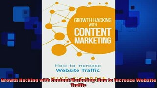 READ book  Growth Hacking with Content Marketing How to Increase Website Traffic Full EBook