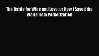 Read The Battle for Wine and Love: or How I Saved the World from Parkerization Ebook Free