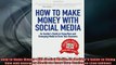 READ book  How to Make Money with Social Media An Insiders Guide to Using New and Emerging Media to Full EBook