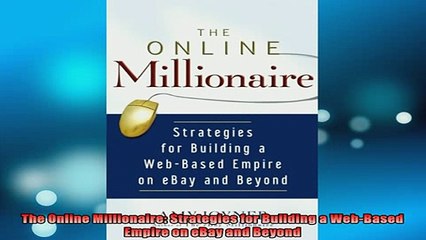 READ book  The Online Millionaire Strategies for Building a WebBased Empire on eBay and Beyond Full EBook