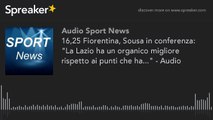16,25 Fiorentina, Sousa in conferenza - 'La Lazio ha un organico migliore rispetto ai punti che ha...