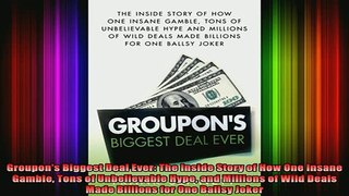 READ book  Groupons Biggest Deal Ever The Inside Story of How One Insane Gamble Tons of Full Free