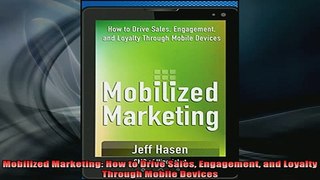 FREE EBOOK ONLINE  Mobilized Marketing How to Drive Sales Engagement and Loyalty Through Mobile Devices Free Online